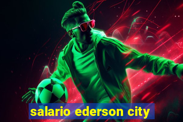 salario ederson city